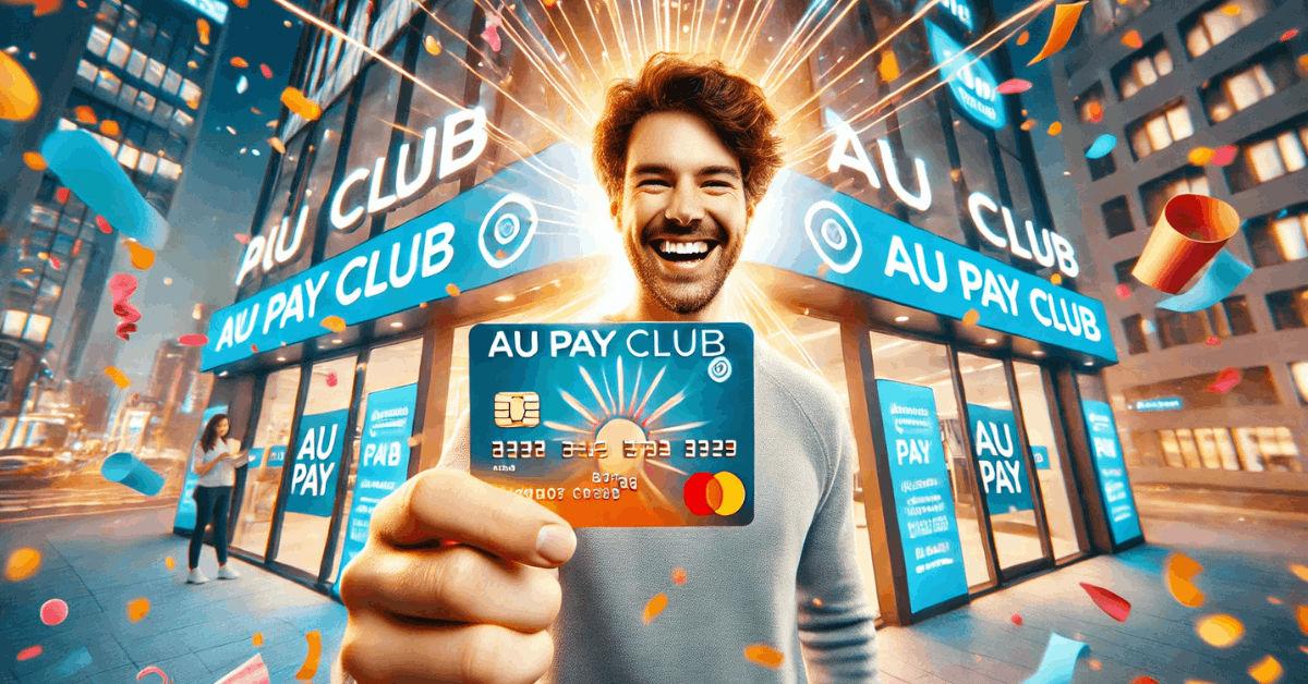 au PAY Club Credit Card: Benefits, Fees and How to Apply